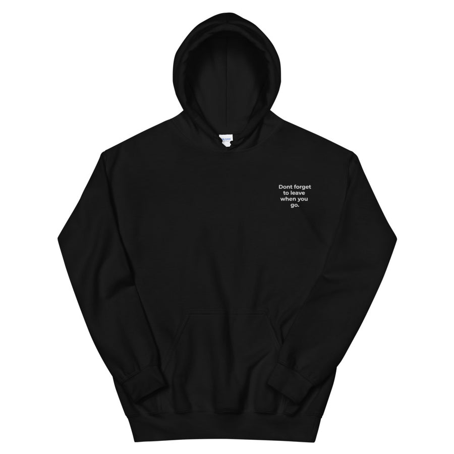 Don't forget to leave when you go - Unisex Hoodie