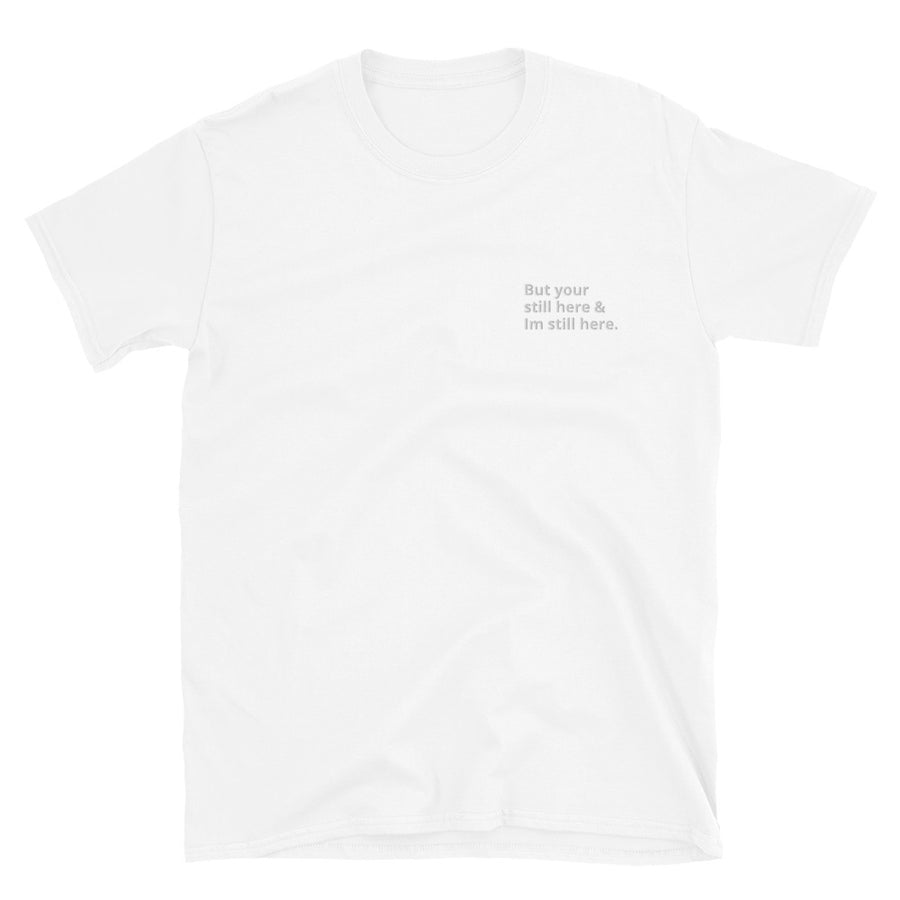 But your still here and I'm still here Short-Sleeve Unisex T-Shirt