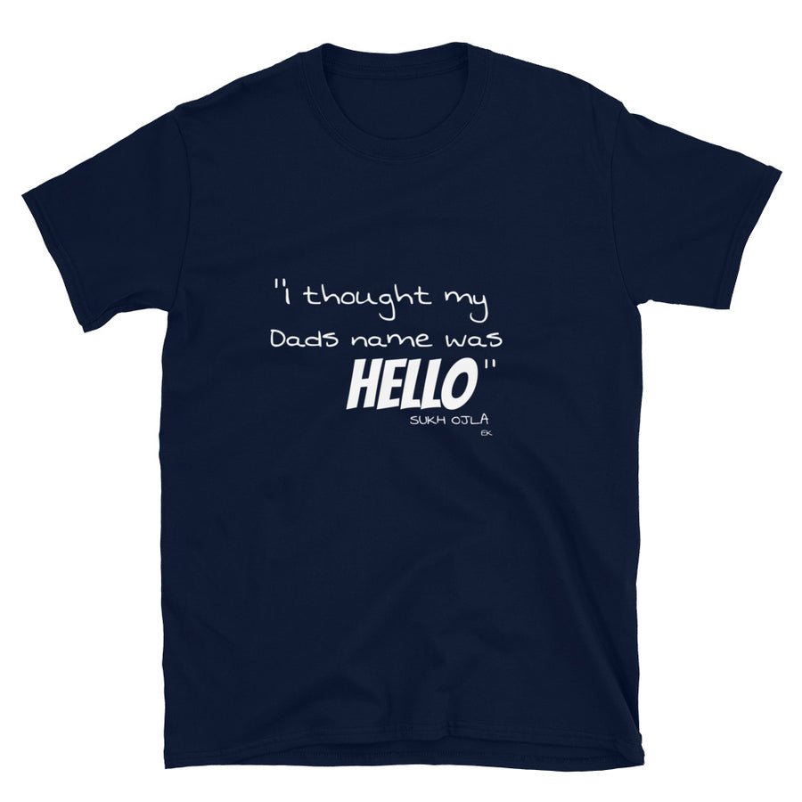 I thought my Dads name was HELLO - SO - Short-Sleeve Unisex T-Shirt