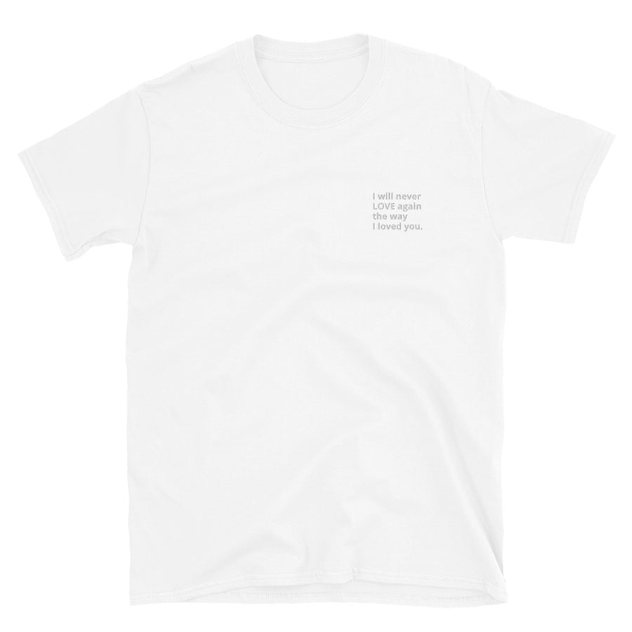 I will never love again the way I loved you - Short-Sleeve Unisex T-Shirt