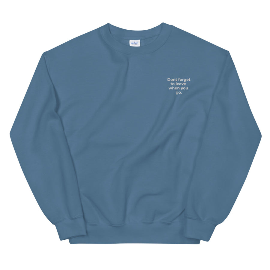 Don't forget to leave when you go - Unisex Sweatshirt