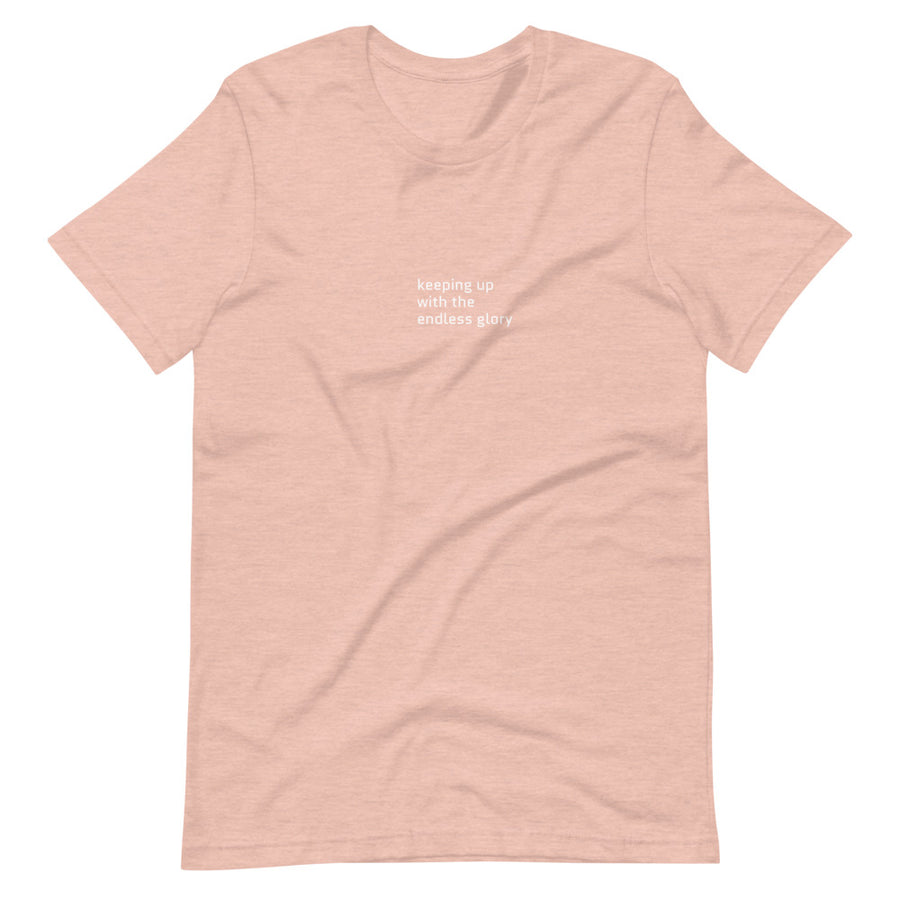 Keeping up with the endless glory T-Shirt