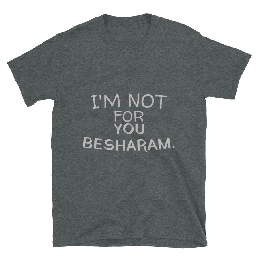 Im Not For You Besharam -  Unisex T-Shirt
