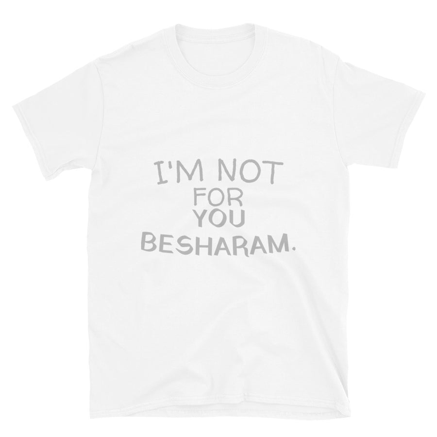 Im Not For You Besharam -  Unisex T-Shirt