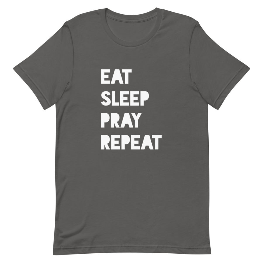 EAT SLEEP PRAY REPEAT - Short-Sleeve Unisex T-Shirt